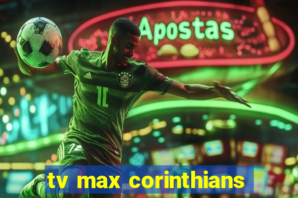 tv max corinthians